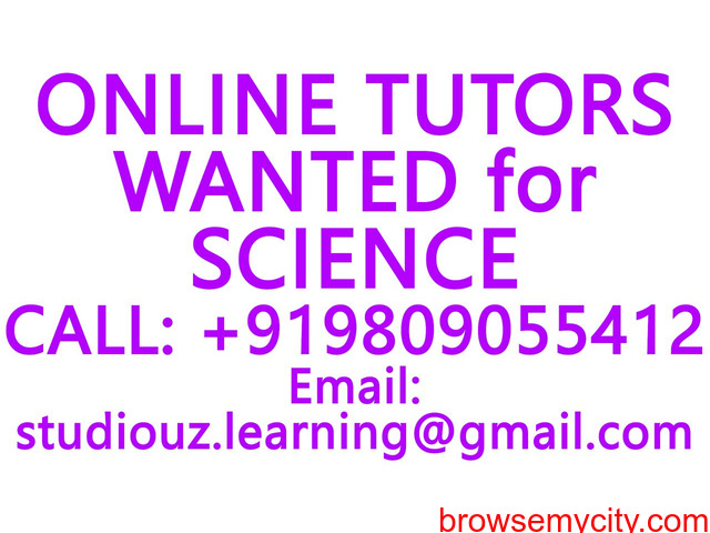 ONLINE TUTORS WANTED for ICSE, ISC, CBSE, NIOS, STATE BOARD- MATHEMATICS, PHYSICS, CHEMISTRY,BIOLOGY - 6/6