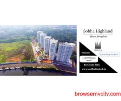 Sobha Highland Hosur, Bangalore - Timeless Luxury Boundless Happiness