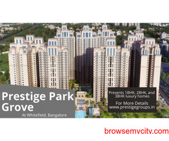 Prestige Park Grove Whitefield Bangalore - Life Just Got Better. At best Deal