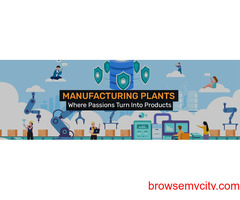 Manufacturing Plants - Where Passions Turn Into Products