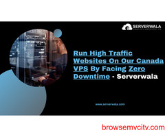 Run High Traffic Websites On Our Canada VPS By Facing Zero Downtime- Serverwala