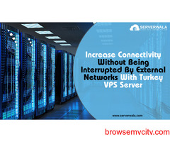 Increase Connectivity Without Being Interrupted By External Networks With Turkey VPS Server
