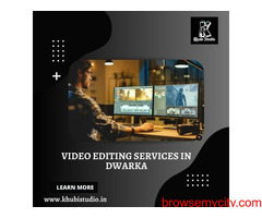 Video editing services in Dwarka