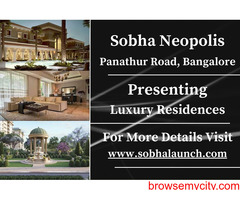 Sobha Neopolis - Redefining Urban Luxury with Exquisite Residences on Panathur Road, Bangalore
