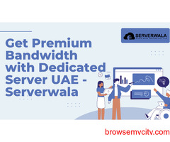 Get Premium Bandwidth with Dedicated Server UAE - Serverwala