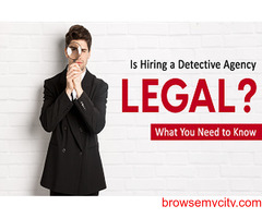 Is Hiring a Detective Agency Legal? What You Need to Know
