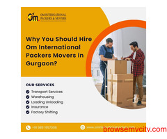 Why You Should Hire Om International Packers Movers in Gurgaon?