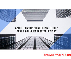 Azure Power: Pioneering Utility Scale Solar Energy Solutions