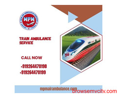 Take MPM Train Ambulance Service in Guwahati with World – class Medical Service