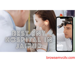 The Best ENT Hospitals in Jaipur: Top Doctors and Advanced Care Options