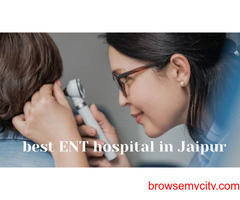 Best ENT Hospital in Jaipur: Excellence in ENT Surgeries & Treatments