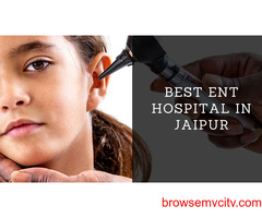 Advanced ENT Treatments at the Best ENT Hospital in Jaipur: What You Need to Know