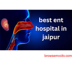 Jaipur ENT Hospital — Best ENT Hospital for Comprehensive Ear, Nose & Throat Care