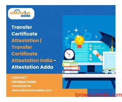 Transfer Certificate Attestation | Transfer Certificate Attestation India - Attestation Adda