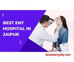 Best ENT Hospital in Jaipur: Advanced Treatments & Experienced Specialists