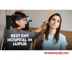 Expert ENT Specialists at the Best ENT Hospital in Jaipur