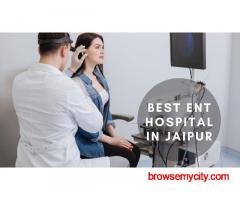 Expert ENT Care Redefined: Inside the Best ENT Hospital in Jaipur