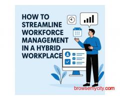 How to Streamline Workforce Management in a Hybrid Workplace