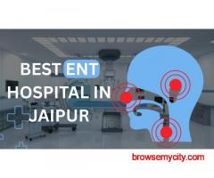 Why Families Trust the Best ENT Hospital in Jaipur for Generations