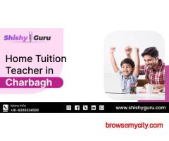Home Tuition Teacher in Charbagh