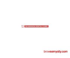 Dental Clinic Near Me | Sai Manasa Dental Clinic