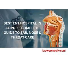 Best ENT Hospital in Jaipur — Complete Guide to Ear, Nose & Throat Care