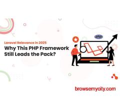 Laravel Relevance in 2025: Why This PHP Framework Still Leads the Pack?