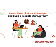 Proven Tips to Hire Remote Developer and Build a Reliable Startup Team