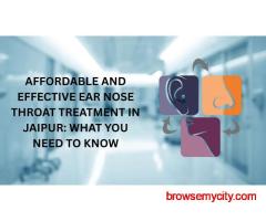 Why Choose Jaipur for Advanced Ear Nose Throat Treatment?