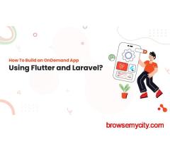 How To Build an OnDemand App Using Flutter and Laravel?