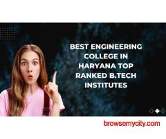 Discover the Leading Engineering Colleges in Haryana for Your Future