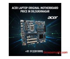 Acer Laptop Original Motherboard Price in Dilsukhnagar