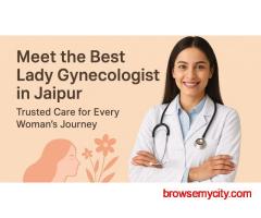 Meet the Best Lady Gynecologist in Jaipur: Trusted Care for Every Woman’s Journey