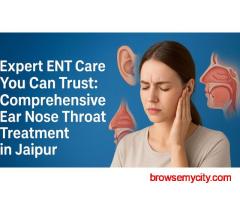 Expert ENT Care You Can Trust: Comprehensive Ear Nose Throat Treatment in Jaipur