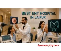Advanced Technology and Experienced Doctors at the Best ENT Hospital in Jaipur