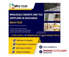 Wholesale Granite and Tile Experts in Ghaziabad – Choose Maya Tiles