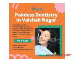 Painless Dentistry in Vaishali Nagar