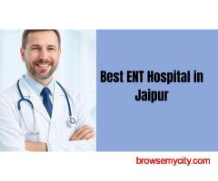 Best ENT Hospital in Jaipur: Complete Guide to Expert Ear, Nose & Throat Care