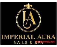 Imperial Aura Nails & Spa Bakersfield – Where Nails, Facials & Relaxation Come Together