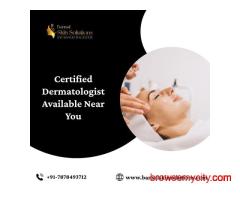Certified Dermatologist Available Near You