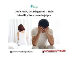 Don’t Wait, Get Diagnosed – Male Infertility Treatment in Jaipur