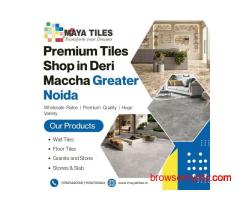 Premium Tiles Shop in Deri Maccha Greater Noida – Maya Tiles