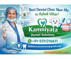 Best Dental Clinic Near Me in Ashok Vihar – Kamniyata Dental Solutions