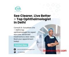 See Clearer, Live Better – Top Ophthalmologist in Delhi