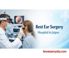Affordable & Advanced Care at the Best Ear Surgery Hospital in Jaipur