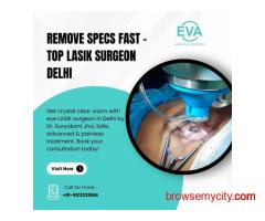 Remove Specs Fast – Top LASIK Surgeon Delhi