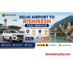 Delhi Airport to Rishikesh Taxi Service – 24/7 Booking - kaka Travels
