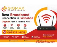 Best Broadband Connection in Faridabad | Gigmax Fast & Reliable WiFi
