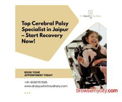 Top Cerebral Palsy Specialist in Jaipur – Start Recovery Now!