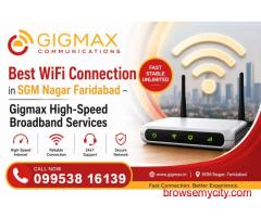 Best WiFi Connection in SGM Nagar Faridabad – Gigmax High-Speed Broadband Services